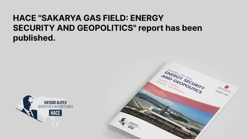 'Sakarya Gaz Sahası: Enerji Güvenliği ve Jeopolitik' raporumuz yayınlandı
