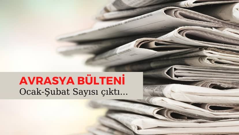 AVRASYA BÜLTENİ: "Ocak ve Şubat Sayısı"