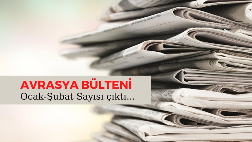 AVRASYA BÜLTENİ: "Ocak ve Şubat Sayısı"